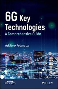 6G Key Technologies : A Comprehensive Guide - Wei Jiang