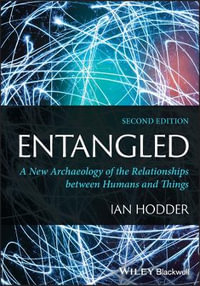 Entangled : A New Archaeology of the Relationships between Humans and Things - Ian Hodder