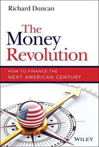 The Money Revolution : How to Finance the Next American Century - Richard Duncan