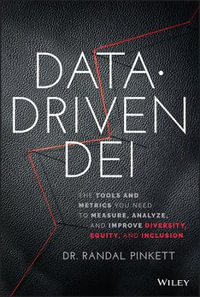 Data-Driven DEI : The Tools and Metrics You Need to Measure, Analyze, and Improve Diversity, Equity, and Inclusion - Randal Pinkett