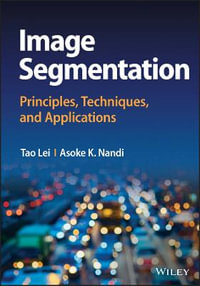 Image Segmentation : Principles, Techniques, and Applications - Tao Lei