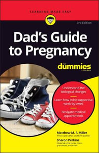 Dad's Guide to Pregnancy For Dummies : 3rd edition - Matthew M. F. Miller