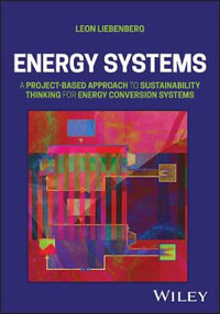 Energy Systems : A Project-Based Approach to Sustainability Thinking for Energy Conversion Systems - Leon Liebenberg