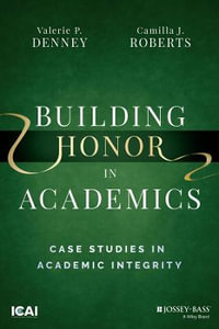 Building Honor in Academics : Case Studies in Academic Integrity - Valerie P. Denney