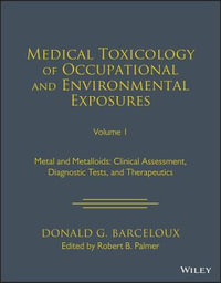 Medical Toxicology: Occupational and Environmental Exposures : Metals and Metalloids: Clinical Assessment, Diagnostic Tests, and Therapeutics - Donald G. Barceloux