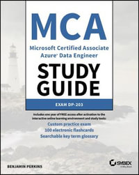 MCA Microsoft Certified Associate Azure Data Engineer Study Guide : Exam DP-203 - Benjamin Perkins