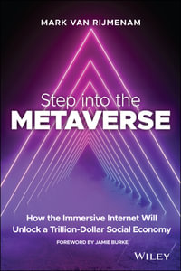 Step into the Metaverse : How the Immersive Internet Will Unlock a Trillion-Dollar Social Economy - Mark van Rijmenam