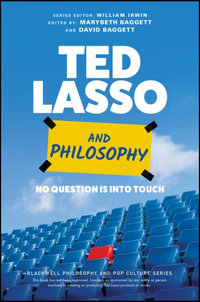 Ted Lasso and Philosophy : No Question Is Into Touch - Marybeth Baggett