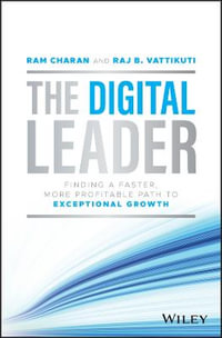 The Digital Leader : Finding a Faster, More Profitable Path to Exceptional Growth - Ram Charan