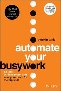 Automate Your Busywork : Do Less, Achieve More, and Save Your Brain for the Big Stuff - Aytekin Tank