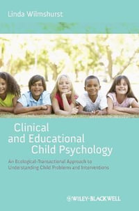 Clinical and Educational Child Psychology : An Ecological-Transactional Approach to Understanding Child Problems and Interventions - Linda Wilmshurst