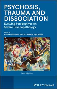 Psychosis, Trauma and Dissociation : Evolving Perspectives on Severe Psychopathology - Andrew Moskowitz