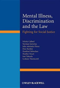 Mental Illness, Discrimination and the Law : Fighting for Social Justice - Felicity Callard