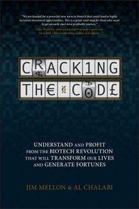 Cracking the Code : Understand and Profit from the Biotech Revolution That Will Transform Our Lives and Generate Fortunes - Jim Mellon