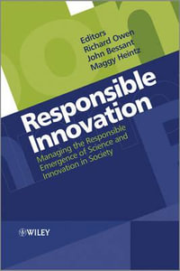 Responsible Innovation : Managing the Responsible Emergence of Science and Innovation in Society - Richard Owen