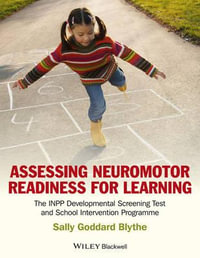 Assessing Neuromotor Readiness for Learning : The INPP Developmental Screening Test and School Intervention Programme - Sally Goddard Blythe