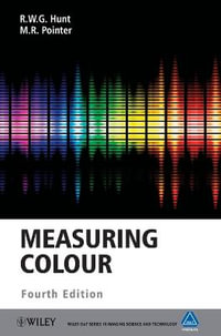 Measuring Colour : The Wiley-IS &T Series in Imaging Science and Technology - R. W. G. Hunt