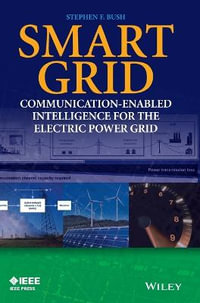 Smart Grid : Communication-Enabled Intelligence for the Electric Power Grid - Stephen F. Bush