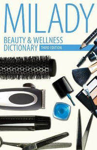 Beauty & Wellness Dictionary : for Cosmetologists, Barbers, Estheticians and Nail Technicians, Third Edition - Milady