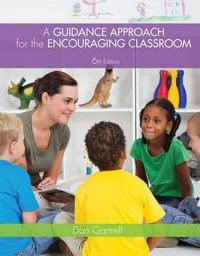 A Guidance Approach for the Encouraging Classroom : 6th edition - Dan Gartrell