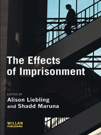 The Effects of Imprisonment : Cambridge Criminal Justice Series - Alison Liebling