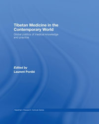 Tibetan Medicine in the Contemporary World : Global Politics of Medical Knowledge and Practice - Laurent Pordié