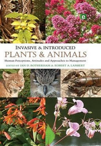Invasive and Introduced Plants and Animals : Human Perceptions, Attitudes and Approaches to Management - Ian D. Rotherham