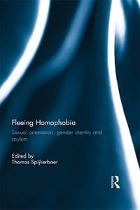 Fleeing Homophobia : Sexual Orientation, Gender Identity and Asylum - Thomas Spijkerboer
