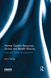 Marine Genetic Resources, Access and Benefit Sharing : Legal and Biological Perspectives - Bevis Fedder