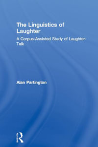 The Linguistics of Laughter : A Corpus-Assisted Study of Laughter-Talk - Alan Partington