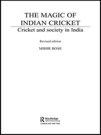 The Magic of Indian Cricket : Cricket and Society in India - Mihir Bose