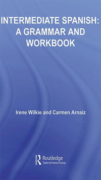 Intermediate Spanish : A Grammar and Workbook - Irene Wilkie