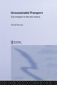 Unsustainable Transport : City Transport in the New Century - David Banister