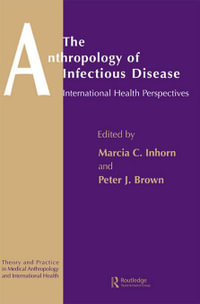 The Anthropology of Infectious Disease : International Health Perspectives - Peter J. Brown