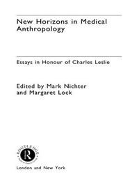 New Horizons in Medical Anthropology : Essays in Honour of Charles Leslie - Margaret Lock