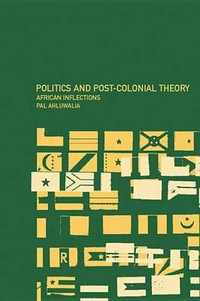 Politics and Post-Colonial Theory : African Inflections - Pal Ahluwalia