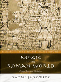 Magic in the Roman World : Pagans, Jews and Christians - Naomi Janowitz