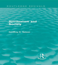 Spiritualism and Society (Routledge Revivals) : Routledge Revivals - G. K. Nelson