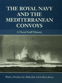 The Royal Navy and the Mediterranean Convoys : A Naval Staff History - Malcolm Llewellyn-Jones