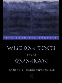Wisdom Texts from Qumran : The Literature of the Dead Sea Scrolls - Daniel Harrington S. J.