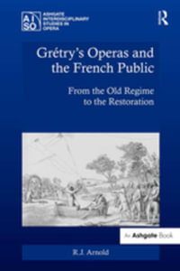 Gretry's Operas and the French Public : From the Old Regime to the Restoration - R.J. Arnold