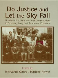 Do Justice and Let the Sky Fall : Elizabeth F. Loftus and Her Contributions to Science, Law, and Academic Freedom - Maryanne Garry