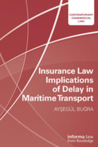 Insurance Law Implications of Delay in Maritime Transport : Contemporary Commercial Law - Aysegul Bugra