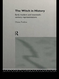 The Witch in History : Early Modern and Twentieth-Century Representations - Diane Purkiss