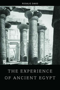 The Experience of Ancient Egypt : Experience of Archaeology - Rosalie David