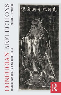 Confucian Reflections : Ancient Wisdom for Modern Times - Philip J Ivanhoe