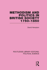 Methodism and Politics in British Society 1750-1850 (Routledge Library Editions : Political Science Volume 31) - David Hempton