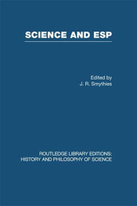 Science and ESP : Routledge Library Editions: History & Philosophy of Science - J R Smythies