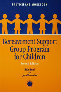 Bereavement Support Group Program for Children : Participant Workbook - Beth Haasl