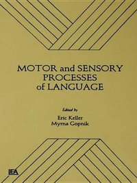 Motor and Sensory Processes of Language : Neuropsychology and Neurolinguistics Series - Eric Keller